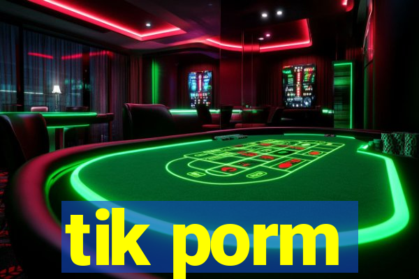 tik porm